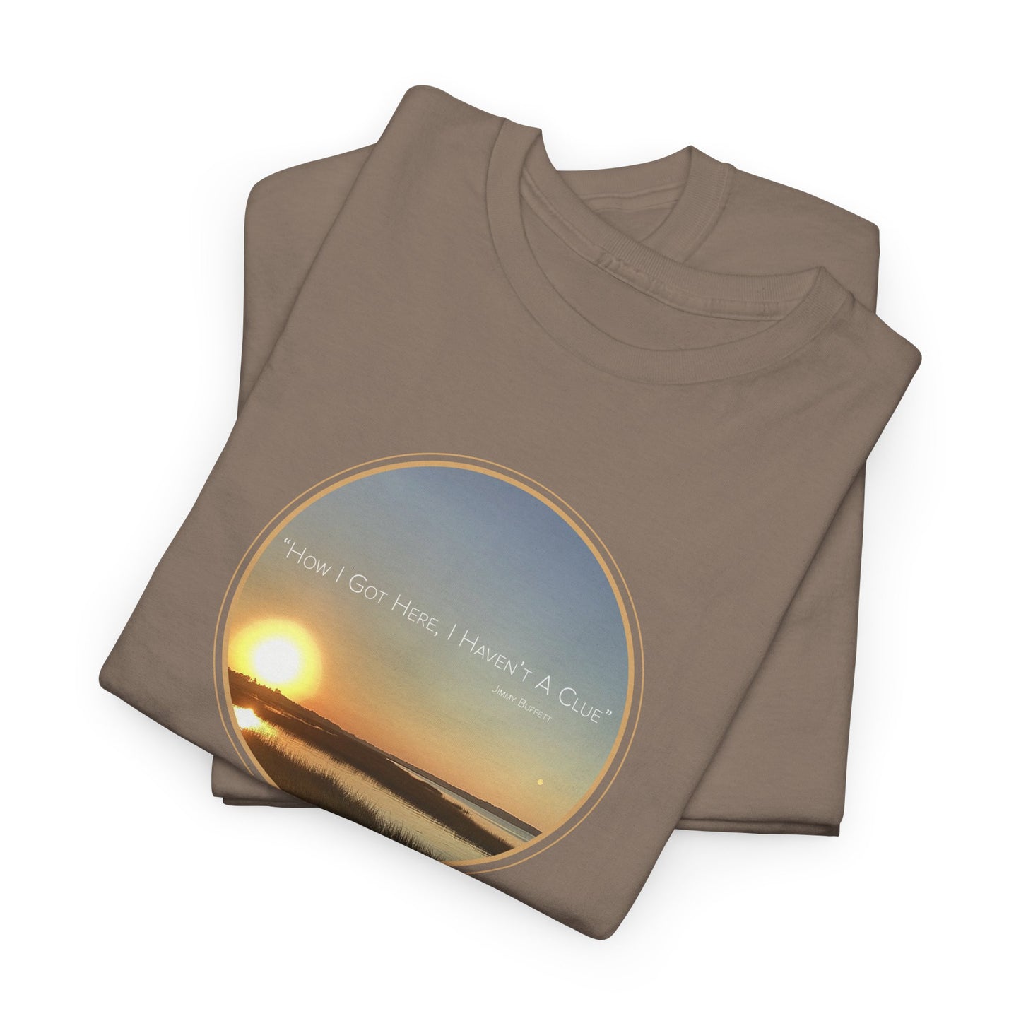 "How I Got Here, I Haven't A Clue T-Shirt" Jimmy Buffett